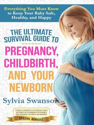 The Ultimate Survival Guide to Pregnancy, Childbirth, and Your Newborn - ebook